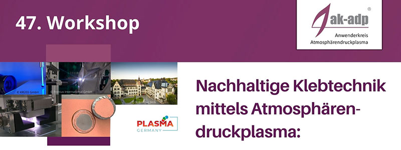 47. Workshop Anwenderkreis Atmosphärendruckplasma ak-adp Klebetechnik
